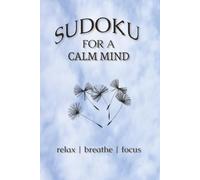 Sudoku for a calm mind: Sudoku for Stress Relief | Help Calm the Mind, Relax and Focus | 6x9 Inches, 110 Pages | 50+ Puzzles | Solutions Included