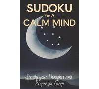 Sudoku for a Calm Mind: Sudoku Puzzles for Night Time Anxiety | Puzzles Designed to Steady Your Thoughts and Prepare you for Sleep | 6x9 Inches, 110 Pages | 50+ Puzzles | Solutions Included