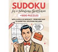 Sudoku for a Handsome Gentleman: +1000 Puzzles with 5 Levels of Difficulty - from Very Easy to Expert Full Solutions Included