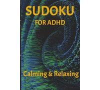 Sudoku for ADHD: Calming & Relaxing: Sudoku Puzzles for ADHD | 50+ Puzzles | Solutions Included | 6x9 inches, 110 pages