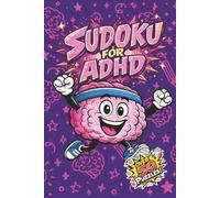 Sudoku for ADHD: Over 50 Engaging Puzzles to Boost Focus, Calm a Busy Mind, and Enjoy Screen-Free Brain Training