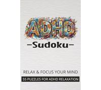 Sudoku for ADHD: Relax & Focus Your Mind: Sudoku for ADHD: Relax & Focus Your Mind | 55 Easy, Medium, and Hard Puzzles | ADHD Friendly 6x9 Portable Size with Solutions Included