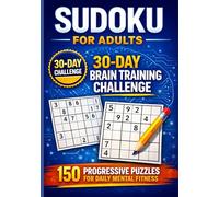 Sudoku for Adults: 30-Day Brain Training Challenge: A Structured Daily Program with 150 Progressive Puzzles to Improve Focus and Logical Thinking