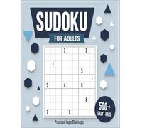 Sudoku for Adults: 500+ Easy to Hard Puzzles to Train Your Brain and Master Logic Challenges: Precision Logic Challenges to Sharpen Your Mind, Improve Focus, and Relieve Stress
