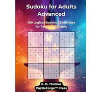 Sudoku for Adults Advanced: 100 Logical Sudoku Challenges for Focus and Clarity (sudoku for advanced)