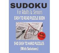 Sudoku for Adults and Seniors: 540 Large Print Puzzles from Easy to Hard with Solutions