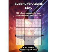 Sudoku for Adults Easy: 100 relaxing puzzles for calm moments and mindful focus (PuzzleForge™ Easy Sudoku Forge Series - Relaxing Brain Training Puzzles)