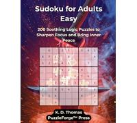 Sudoku for Adults Easy: 200 Soothing Logic Puzzles to Sharpen Focus and Bring Inner Peace (PuzzleForge™ Easy Sudoku Forge Series - Relaxing Brain Training Puzzles)