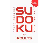 Sudoku for Adults : Extreme Level: 500 Puzzles with Solutions, The Grid Master Series Book 4