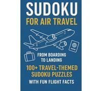 Sudoku for Air Travel: Compact In-Flight Puzzle Book for Adults - 100+ Travel-Themed Sudoku Puzzles with Fun Flight Facts for Short Hops, Cruises, and Long Hauls