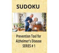 Sudoku for Alzheimer's Disease Series # 1: Sudoku for Alzheimer's Disease Series # 1 / Assist in the prevention of Alzheimer's Disease / 6x9 inches, 110 pages / 50+ puzzles / Solutions included