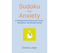 Sudoku for Anxiety: A Calming Puzzle Practice for Focus, Relaxation, and Mental Clarity