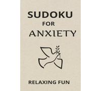Sudoku For Anxiety: mind de-stress, help to refocus, 55 puzzles, 6 by 9", for teens to seniors, watch your worries melt away, just relax, answers included