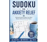 Sudoku for Anxiety Relief: 100+ Calming Puzzles to Relax Your Mind, Reduce Stress & Find Your Peace | 100+ Sudoku Puzzles for Focus, Mindfulness & Mental Wellness