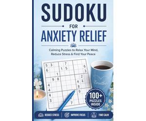 Sudoku for Anxiety Relief: 100+ Calming Puzzles to Relax Your Mind, Reduce Stress & Find Your Peace | 100+ Sudoku Puzzles for Focus, Mindfulness & Mental Wellness