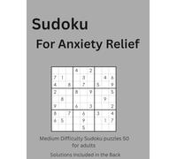 Sudoku For Anxiety Relief 50 Medium Difficulty Sudoku puzzles for adults: The Perfect Balance of Challenge and Relaxation for a Stress-Free Mind