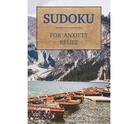 SUDOKU FOR ANXIETY RELIEF: Mindful Sudoku Puzzles for Anxiety | Relaxation, Mental Clarity, and Daily Calm | Puzzles range from easy to medium to hard | Solutions included | 6x9 Inches