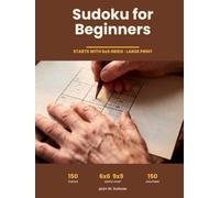 Sudoku for Beginners: 150 Easy Puzzles for Adults and Seniors, Starts with 6x6 Grids, Large Print, One Puzzle Per Page with Full Solutions (Large Print Puzzles)