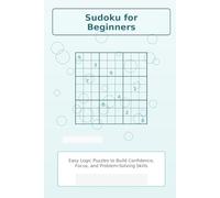 Sudoku for Beginners: Easy Logic Puzzles to Build Confidence, Focus, and Problem-Solving Skills