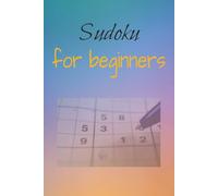 SUDOKU FOR BEGINNERS PUZZLE BOOK: Sudoku puzzles for X | Escape and relax | 6x9 Inches | 110 pages | 50 + Puzzles | Solutions Included