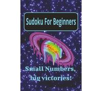 Sudoku For Beginners Small Numbers, Big Victories: Sudoku Puzzle Book | Beginner Friendly | How to solve description on back | 50 puzzles | Solutions Included | Easy to Read | 6x9 Inches