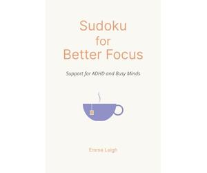 Sudoku for Better Focus: Support for ADHD and Busy Minds | 6x9 Inches | 114 Pages | 50+ Puzzles | Solutions Included