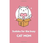 Sudoku for busy cat moms: Book Title: Sudoku for busy cat moms Subtitle: Sudoku Puzzles| Relaxing Sudoku for Women | 6x9 inches, 110 pages | 50 + puzzles, solutions included