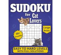 Sudoku for Cat Lovers: Large Print 50+ Puzzles, Easy to Hard Levels with Full Solutions (Sudoku for Animal Lovers)
