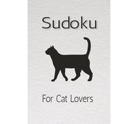 Sudoku for Cat Lovers: Sudoku Puzzle for Cat Lovers | Help Calm the Mind, Focus, and Relax | 6x9 Inches, 110 Pages | 50 + Puzzles | Solutions Included