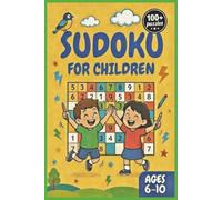 Sudoku for Children: Fun & Easy 100+ Puzzles | 6x9 Inches | 110 Pages | 100+ Expert Puzzles Solutions Included
