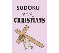 SUDOKU FOR CHRISTIANS: SUDOKU FOR CHRISTIANS, HELP TO CALM AND RELAX THE MIND, 6X9, 110 PAGES, 50+ PUZZLES, SOLUTIONS INCLUDED
