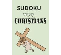 SUDOKU FOR CHRISTIANS: SUDOKU PUZZLES FOR CHRISTIANS, HELP TO RELAX AND CALM THE MIND, 6X9, 110 PAGES, 50+ PUZZLES, SOLUTION INCLUDED