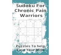 Sudoku For Chronic Pain Warriors: Puzzles To Help Ease Your Mind