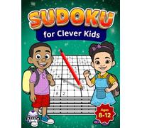 Sudoku for Clever Kids Ages 8-12: Fun, Brain-Boosting Math Games to Build Logic, Focus & Problem-Solving Skills: 200 Easy to Hard Puzzles with Solutions (Sudoku Puzzles for Kids)