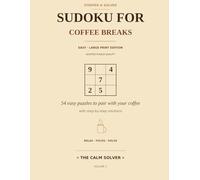 Sudoku for Coffee Breaks: 54 Easy Large-Print Puzzles for Coffee Breaks · Gentle Quotes on Every Page · Audited Puzzle Quality · Step-by-Step ... Beginners & Seniors (Steeped & Solved)