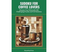Sudoku for Coffee Lovers: Sharpen Your Mind with 100 Challenging Puzzles and Full Solutions