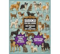 SUDOKU FOR DOG LOVER,M 300 PUZZLES AND 300 SOLUTIONS , FOR TEENS, ADULTS AND SENIORS, AMAZING PUZZLES
