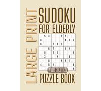 Sudoku for Elderly: 200 Large Print Puzzles with Solutions in an Easy-to-Read Format with 2 per Page