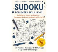 Sudoku For Every Skill Level Large- Print Edition: Build logic, focus and calm with easy-to-read puzzles; from easy 4x4 grids to hard, brain-busting 12x12 grids with solutions