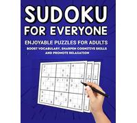 SUDOKU FOR EVERYONE: ENJOYABLE PUZZLES FOR ADULT Boost Vocabulary, Sharpen Cognitive Skills, and Promote Relaxation