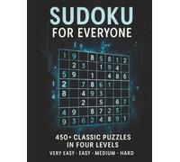 Sudoku for Everyone: Large Print Puzzle Book for Adults and Seniors with 450+ Brain Games: Very Easy to Hard Logic Puzzles in 4 Levels, All Grids, All Levels, All Solutions (Gifts for Men and Women)