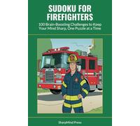 Sudoku for Firefighters: 100 Brain-Boosting Challenges to Keep Your Mind Sharp, One Puzzle at a Time (SharpMind Press Firefighters Puzzle Collection)