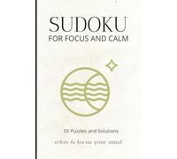 Sudoku for Focus and Calm 55 Puzzles and Solutions: Relax and focus your mind