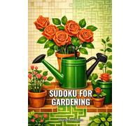 Sudoku for Gardening: Sharpen Your Mind with 100 Brain-Boosting Challenges for Gardening Enthusiasts (SharpMind Press Gardening Puzzle Collection)