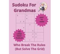 Sudoku For Grandmas Puzzle Book: Sudoku Puzzles For Grandmas Who Break The Rules (But Solve The Grid) | 8.5 x 11 Inches | 300 Pages | 150 Puzzles | Easy To Hard| Large Print | Solutions Included