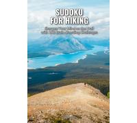 Sudoku for Hiking: Sharpen Your Mind on the Trail with 100 Brain-Boosting Challenges (SharpMind Press Hiking Puzzle Collection)