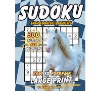 Sudoku for Horse Lovers: 300 Puzzles & Solutions from Easy to Extreme with Positive Affirmations for Adults (Animal Lovers Collection)