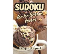Sudoku for Ice Cream Lovers - Cold Puzzles for Warm Minds: 200 Sudoku Puzzles from Easy to Expert | Pocket Size 5x8 | Large Print | Bonus Downloadable ... (Sudoku Your Way - Solve in Your Style)