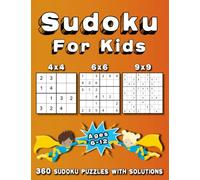 Sudoku For Kids: 360 Sudoku Puzzles for Kids | Ages 6-12 | 4x4, 6x6, 9x9 |with Solutions | Easy to Hard (Sudoku Puzzle Books for Kids)