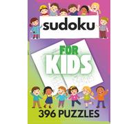 SUDOKU FOR KIDS 396 PUZZLES: 220 Easy, 112 Medium, 64 Hard Puzzles in an easy to carry 6x9 size. For ages 6-12.